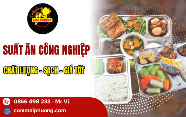 Suất ăn công nghiệp ngon – Giải pháp tối ưu cho cơm công nhân viên và cơm văn phòng tại Cơm Mai Phương 